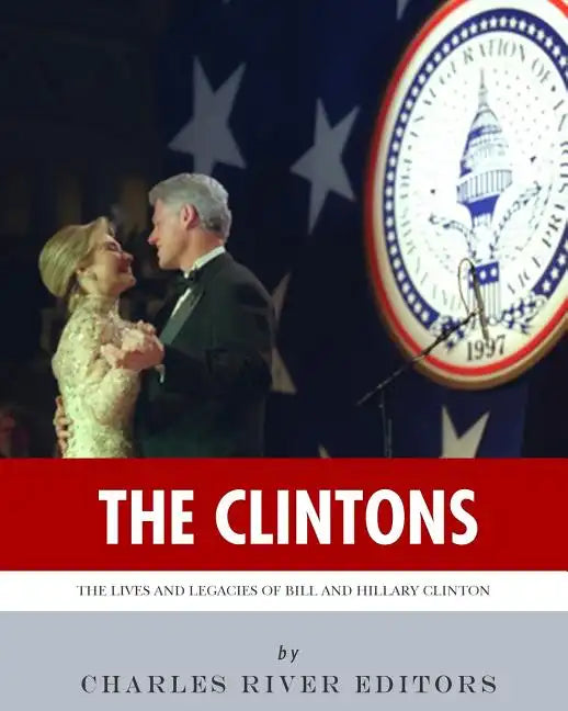 The Clintons: The Lives and Legacies of Bill and Hillary Clinton - Paperback