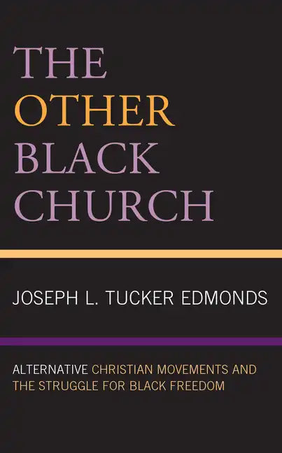 The Other Black Church: Alternative Christian Movements and the Struggle for Black Freedom - Paperback