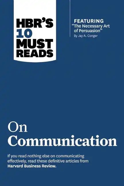 Hbr's 10 Must Reads on Communication (with Featured Article the Necessary Art of Persuasion, by Jay A. Conger) - Hardcover