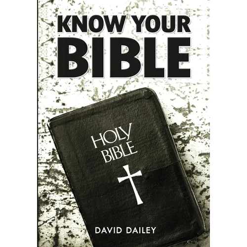 Know Your Bible: All 66 Books of the Bible Summarized and Explained - Paperback