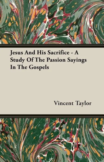 Jesus And His Sacrifice - A Study Of The Passion Sayings In The Gospels - Paperback