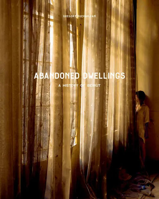 Abandoned Dwellings: A History of Beirut - Hardcover