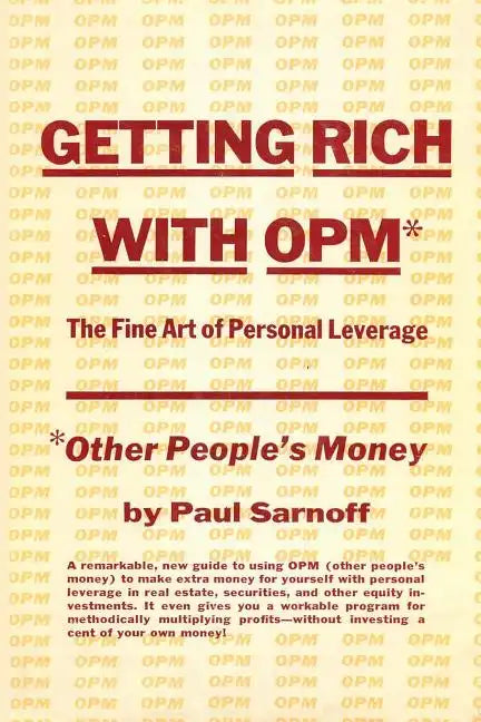 Getting rich with OPM; the fine art of personal leverage - Paperback