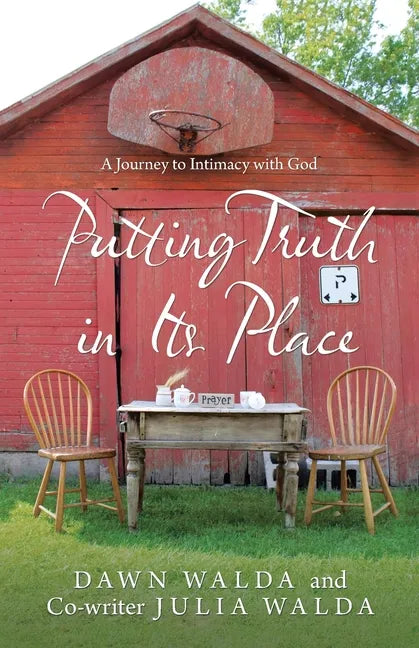 Putting Truth in Its Place: A Journey to Intimacy with God - Paperback