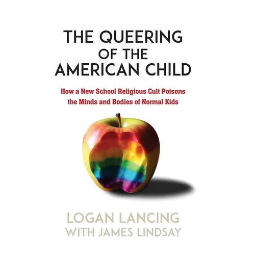 The Queering of the American Child: How a New School Religious Cult Poisons the Minds and Bodies of Normal Kids - Hardcover