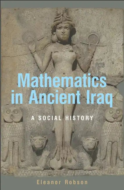Mathematics in Ancient Iraq: A Social History - Hardcover
