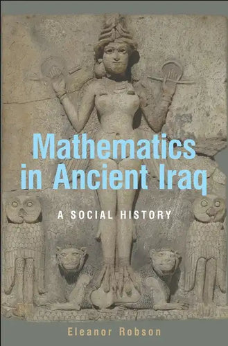 Mathematics in Ancient Iraq: A Social History - Hardcover
