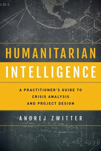 Humanitarian Intelligence: A Practitioner's Guide to Crisis Analysis and Project Design - Paperback