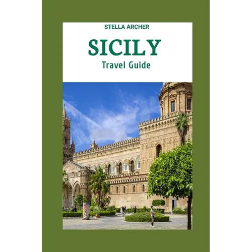 Sicily Travel Guide 2024: Sicily Odyssey: Crafting Your Epic Journey in the Year 2024 - Paperback