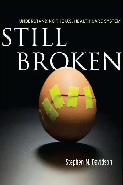 Still Broken: Understanding the U.S. Health Care System - Hardcover