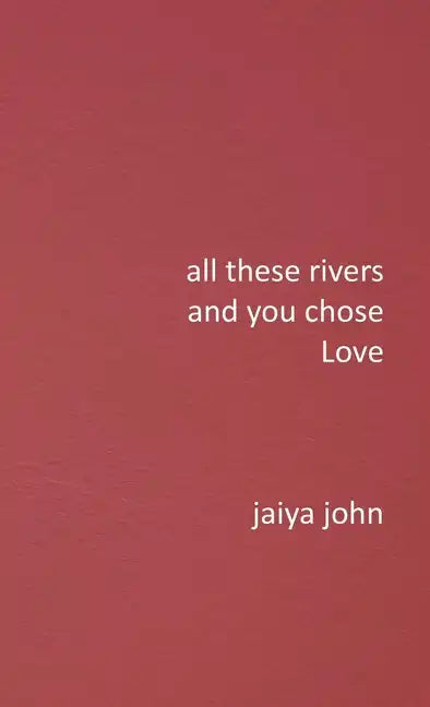 All These Rivers and You Chose Love - Hardcover