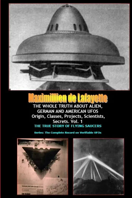 THE WHOLE TRUTH ABOUT ALIEN, GERMAN AND AMERICAN UFOs - Paperback