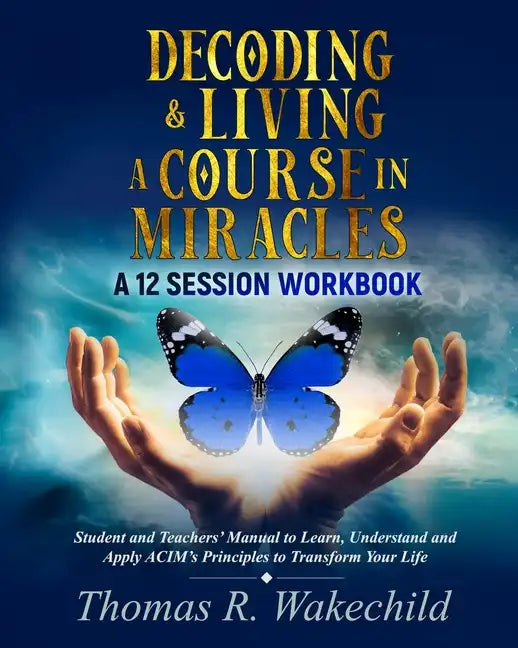 Decoding & Living A Course In Miracles: A 12 Session Workbook - Paperback