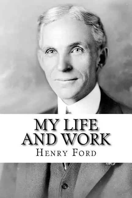 My Life and Work: The Autobiography of Henry Ford - Paperback