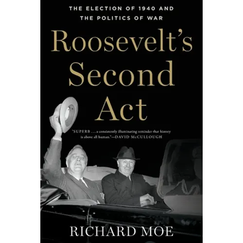 Roosevelt's Second ACT: The Election of 1940 and the Politics of War - Paperback