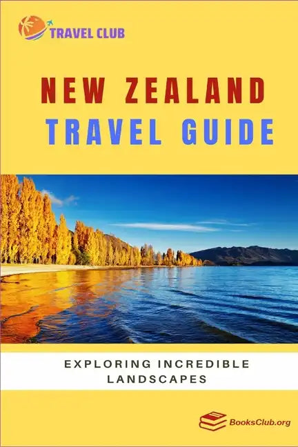 New Zealand Travel Guide: Exploring Incredible Landscapes - Paperback