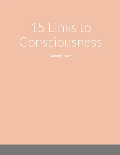 15 Links to Consciousness: Nobody Cares - Paperback