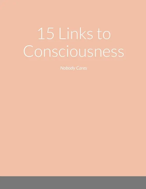 15 Links to Consciousness: Nobody Cares - Paperback