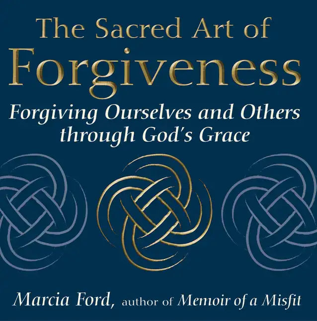 The Sacred Art of Forgiveness: Forgiving Ourselves and Others Through God's Grace - Paperback