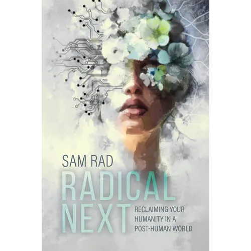 Radical Next: Reclaiming Your Humanity in a Post-Human World - Hardcover