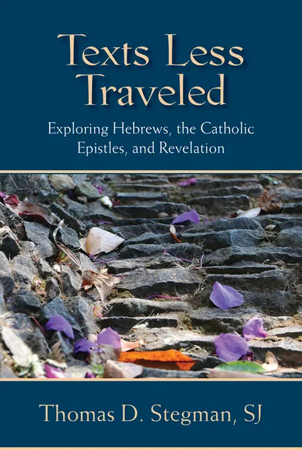 Texts Less Traveled: Exploring Hebrews, the Catholic Epistles, and Revelation - Paperback