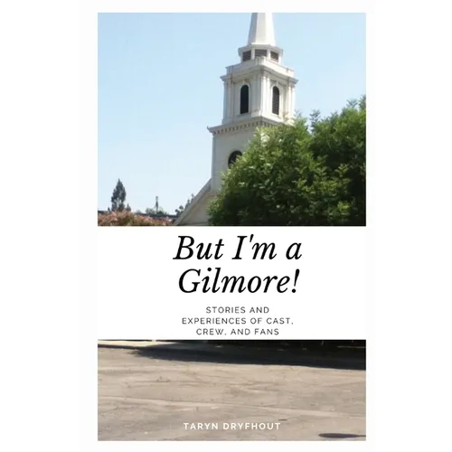 But I'm a Gilmore!: Stories and Experiences of Cast, Crew, and Fans - Paperback