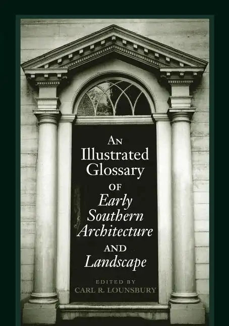 An Illustrated Glossary of Early Southern Architecture and Landscape - Paperback