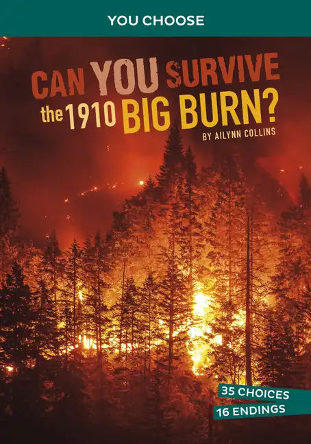 Can You Survive the 1910 Big Burn?: An Interactive History Adventure - Hardcover