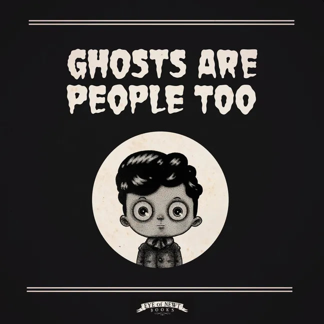 Ghosts Are People Too - Hardcover
