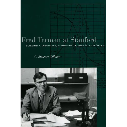 Fred Terman at Stanford: Building a Discipline, a University, and Silicon Valley - Hardcover