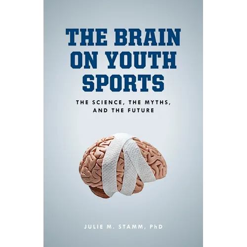 The Brain on Youth Sports: The Science, the Myths, and the Future - Paperback
