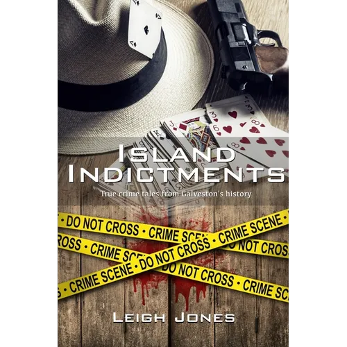 Island Indictments: True crime tales from Galveston's history - Paperback