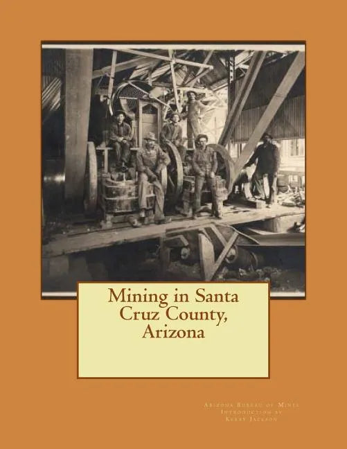 Mining in Santa Cruz County, Arizona - Paperback