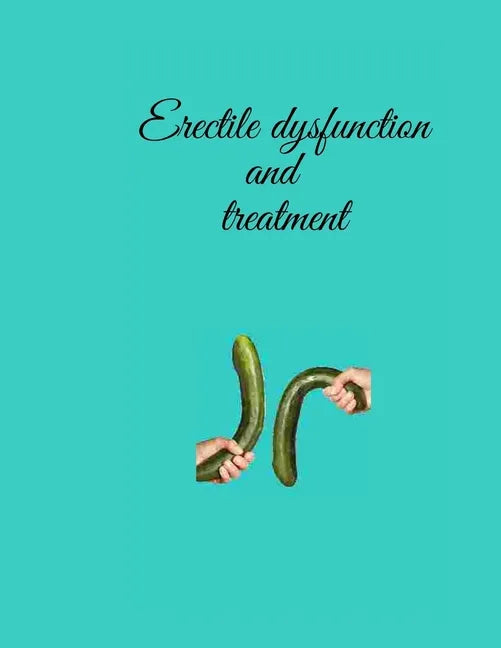 Erectile dysfunction and treatment: Erectile brokenness and coronary illness are two issues that connected at the hip can - Paperback