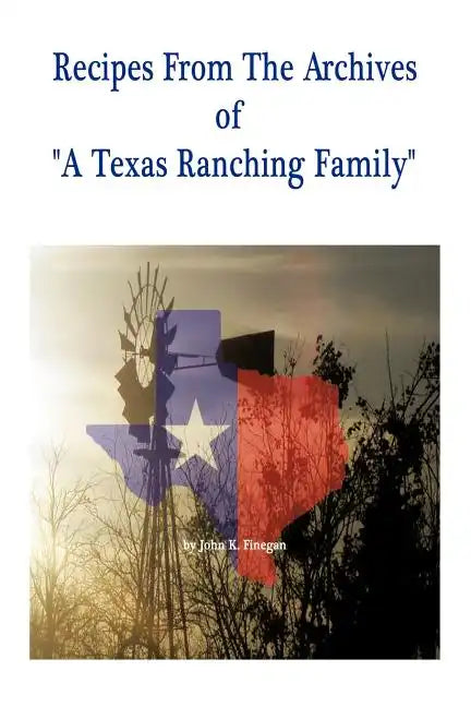 Recipes from the Archives of a Texas Ranching Family - Paperback