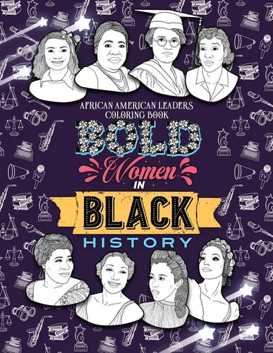 Bold Women in Black History: African American Leaders Coloring Book for Girls, Boys and Their Parents - Paperback