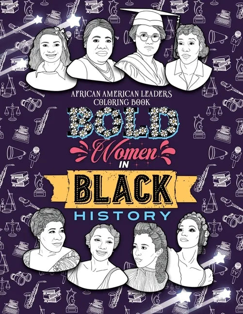Bold Women in Black History: African American Leaders Coloring Book for Girls, Boys and Their Parents - Paperback