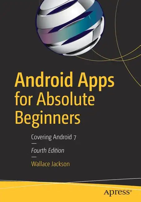 Android Apps for Absolute Beginners: Covering Android 7 - Paperback