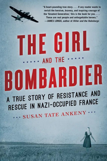 The Girl and the Bombardier: A True Story of Resistance and Rescue in Nazi-Occupied France - Paperback