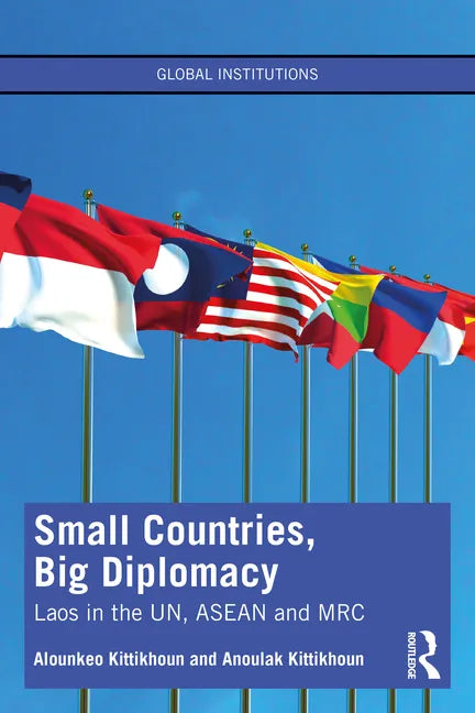 Small Countries, Big Diplomacy: Laos in the Un, ASEAN and Mrc - Paperback