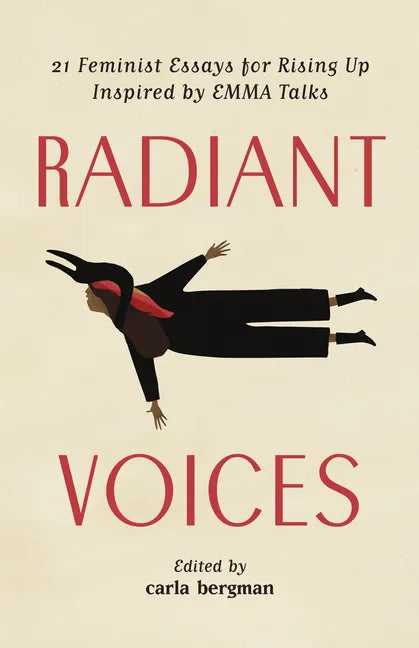 Radiant Voices: 21 Feminist Essays for Rising Up Inspired by Emma Talks - Paperback
