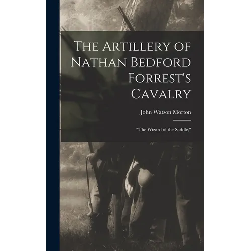 The Artillery of Nathan Bedford Forrest's Cavalry: 