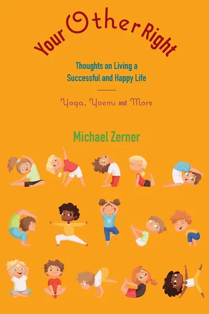 Your Other Right: Thoughts on Living a Successful and Happy Life: Yoga, Yoems and More - Paperback