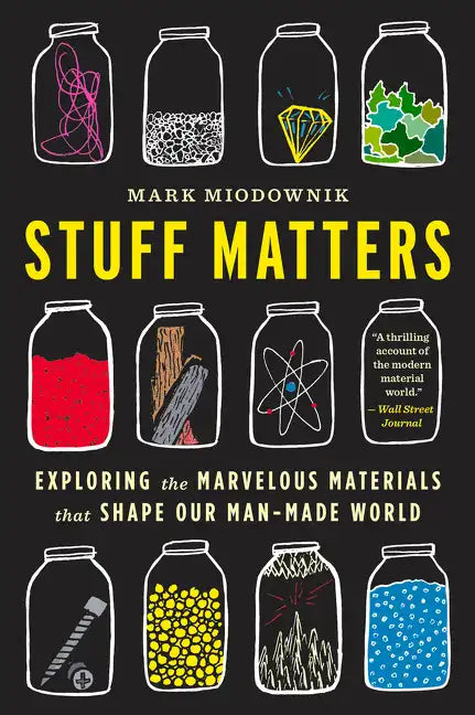 Stuff Matters: Exploring the Marvelous Materials That Shape Our Man-Made World - Paperback