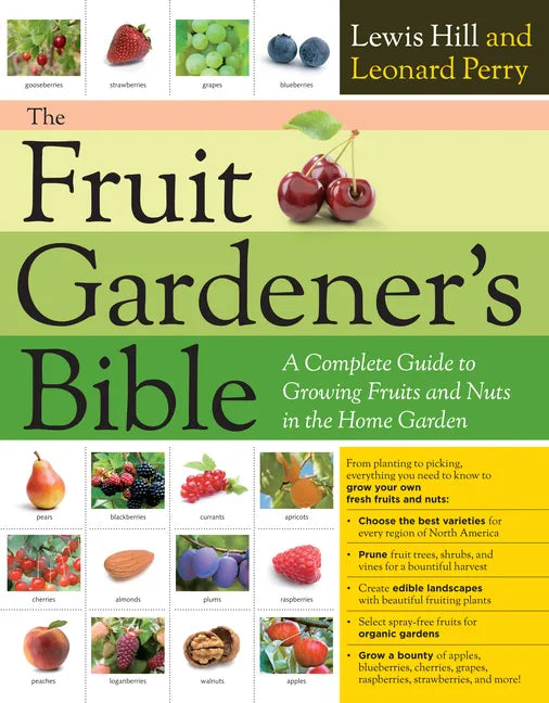 The Fruit Gardener's Bible: A Complete Guide to Growing Fruits and Nuts in the Home Garden - Paperback