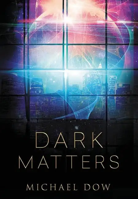 Dark Matters: A Science Fiction Thriller (Dark Matters Trilogy Book 1) - Hardcover