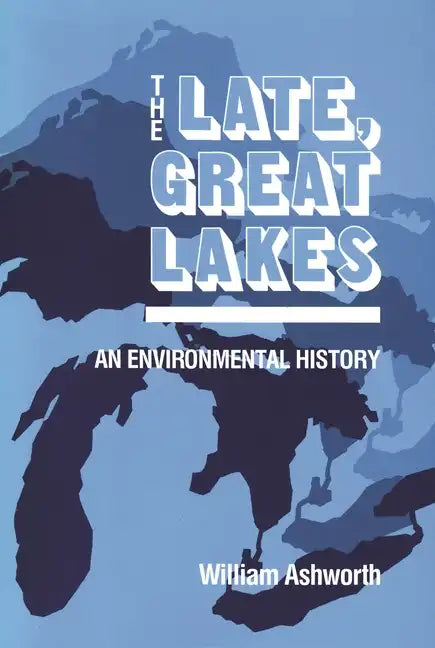 Late, Great Lakes: An Environmental History - Paperback