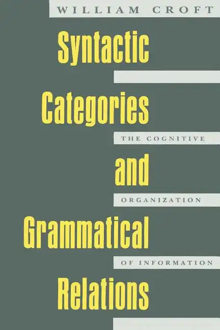 Syntactic Categories and Grammatical Relations: The Cognitive Organization of Information - Paperback