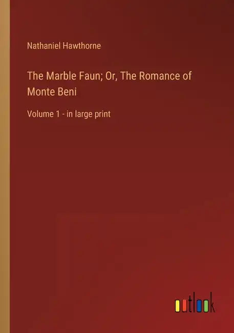 The Marble Faun; Or, The Romance of Monte Beni: Volume 1 - in large print - Paperback