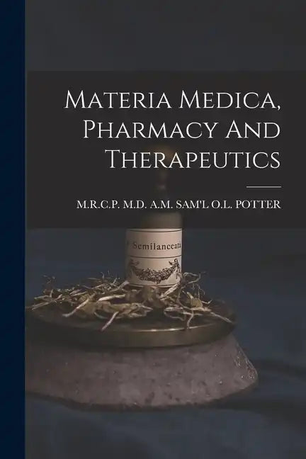 Materia Medica, Pharmacy And Therapeutics - Paperback